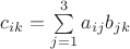 $c_{ik}=\sum\limits_{j=1}^3 {a_{ij}b_{jk}}$