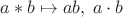$a*b \mapsto ab,\; a \cdot b$