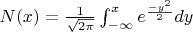 $N(x)=\frac 1 {\sqrt{2\pi}}\int_{-\infty}^x e^{\frac {-y^2} 2} dy$