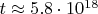 $t\approx 5.8 \cdot 10^{18}$