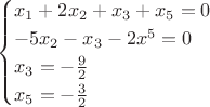 $$\begin{cases}
  x_1+2x_2+x_3+x_5=0\\
  -5x_2-x_3-2x^5=0\\
  x_3=-\frac{9}{2}\\
  x_5 =-\frac{3}{2}\\
\end{cases}$$