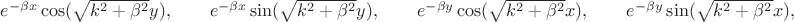 $e^{-\beta x} \cos(\sqrt{k^2+\beta^2} y), \qquad e^{-\beta x} \sin(\sqrt{k^2+\beta^2} y),\qquad
e^{-\beta y} \cos(\sqrt{k^2+\beta^2} x),\qquad
e^{-\beta y} \sin(\sqrt{k^2+\beta^2} x),$