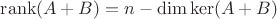 $\operatorname{rank}(A+B)=n-\dim\ker(A+B)$
