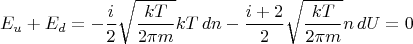 $$E_u+E_d=-\frac{i}{2}\sqrt{\frac{kT}{2\pi m}}kT\,dn - \frac{i+2}{2}\sqrt{\frac{kT}{2\pi m}}n\,dU = 0$$