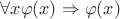 $\forall x\varphi(x)\Rightarrow\varphi(x)$