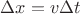 $\Delta x = v \Delta t$