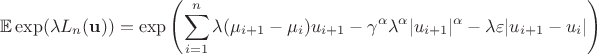 $$\mathbb E\exp (\lambda L_n(\mathbf u)) = \exp\left(\sum_{i=1}^n \lambda (\mu_{i+1} - \mu_i)u_{i+1} - \gamma ^\alpha \lambda ^{\alpha} |u_{i+1}|^\alpha - \lambda \varepsilon |u_{i+1} - u_i|\right)$$