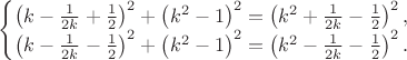 $\begin{cases}
\left(k-\frac{1}{2 k}+\frac{1}{2}\right)^2+\left(k^2-1\right)^2=\left(k^2+\frac{1}{2 k}-\frac{1}{2}\right)^2,\\
\left(k-\frac{1}{2 k}-\frac{1}{2}\right)^2+\left(k^2-1\right)^2=\left(k^2-\frac{1}{2 k}-\frac{1}{2}\right)^2.
\end{cases}$