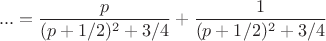 $$... = \frac{p}{(p+1/2)^2 + 3/4} + \frac{1}{(p+1/2)^2 + 3/4}$$