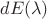 $dE(\lambda)$ $dE(\lambda)$