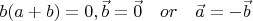 $b(a+b)=0,\vec{b}=\vec{0}\quad or \quad \vec{a}=-\vec{b}$