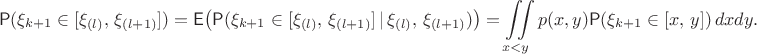 $$\mathsf P(\xi_{k+1}\in [\xi_{(l)}, \,\xi_{(l+1)}]) =\mathsf E\bigl(\mathsf P(\xi_{k+1}\in [\xi_{(l)}, \,\xi_{(l+1)}]\,|\,\xi_{(l)}, \,\xi_{(l+1)})\bigr) = \iint\limits_{x<y} p(x,y) \mathsf P(\xi_{k+1}\in[x,\,y])\, dxdy.$$