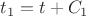 $t_1 = t + C_1$