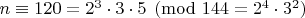 $n \equiv 120 = 2^3 \cdot 3 \cdot 5 \pmod{144 = 2^4 \cdot 3^2}$