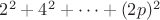 $2^2+4^2+\dots+(2p)^2$
