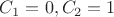 $C_{1}=0, C_{2}=1$