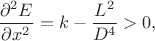 $$\frac{\partial^2 E}{\partial x^2} =
 k-\frac{L^2}{D^4}>0,$$