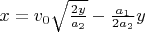 $x=v_0\sqrt{\frac{2y}{a_2}}-\frac{a_1}{2a_2}y$