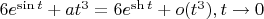 $6e^{\sin t}+at^3=6e^{\sh t}+o(t^3), t\rightarrow 0$