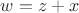 $w=z+x$ $w=z+x$