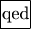 \framebox[1.1\width]{qed}