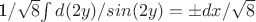 1/\sqrt{8}$\int d(2y)/sin(2y)=\pm dx/\sqrt{8}$
