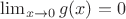 $\lim_{x \to 0}{g(x) = 0}$ $\lim_{x \to 0}{g(x) = 0}$