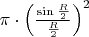 $\[\pi  \cdot \left( {\frac{{\sin \frac{R}{2}}}{{\frac{R}{2}}}} \right)^2 \]$