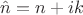 $\hat{n}=n+ik$