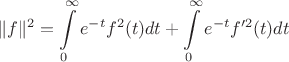 $$\Vert f\Vert^2 = \int\limits_0^\infty e^{-t}f^2(t) dt+\int\limits_0^\infty e^{-t}f'^2(t) dt$$