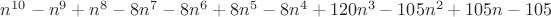 $n^{10}-n^9+n^8-8n^7-8n^6+8n^5-8n^4+120n^3-105n^2+105n-105$