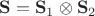 $\mathbf S = \mathbf S_1 \otimes \mathbf S_2$ $\mathbf S = \mathbf S_1 \otimes \mathbf S_2$