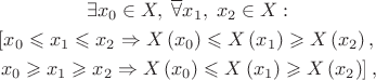 $\[\begin{gathered}  \exists x_0  \in X,\;\overline \forall  x_1 ,\;x_2  \in X: \\   \left[ {x_0  \leqslant x_1  \leqslant x_2  \Rightarrow X\left( {x_0 } \right) \leqslant X\left( {x_1 } \right) \geqslant X\left( {x_2 } \right),} \right. \\   \left. {x_0  \geqslant x_1  \geqslant x_2  \Rightarrow X\left( {x_0 } \right) \leqslant X\left( {x_1 } \right) \geqslant X\left( {x_2 } \right)} \right], \\ 
\end{gathered} \]$