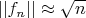 $||f_n|| \approx \sqrt{n}$