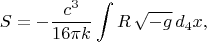 $$S = -\frac{c^3}{16 \pi k} \int R \, \sqrt{-g} \, d_4 x,$$
