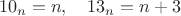 $$10_{n}=n, \quad 13_n=n+3$$