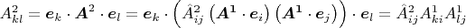 $A^2_{kl} = \boldsymbol{e}_k \cdot \boldsymbol{A}^2 \cdot \boldsymbol{e}_l= \boldsymbol{e}_k \cdot \left( \hat{A}^2_{ij}\left( \boldsymbol{A^1} \cdot \boldsymbol{e}_i \right)\left( \boldsymbol{A^1} \cdot \boldsymbol{e}_j \right) \right) \cdot \boldsymbol{e}_l = \hat{A}^2_{ij} A^1_{ki} A^1_{lj}$