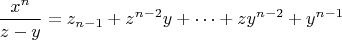 $$\frac{x^n}{z-y}=z_{n-1}+z^{n-2}y+&hellip;+zy^{n-2}+y^{n-1}$$