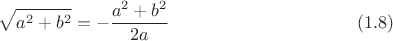 $$\sqrt{a^2+b^2}=-\frac{a^2+b^2}{2a} \eqno (1.8)$$