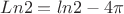 $Ln2=ln2-4\pi$