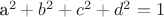 a^2+b^2+c^2+d^2 =1