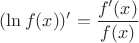 $(\ln f(x))' = \dfrac{f'(x)}{f(x)}$