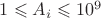 $1 \leqslant A_i \leqslant 10^9$ $1 \leqslant A_i \leqslant 10^9$