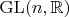 $\mathrm{GL}(n, \mathbb R)$