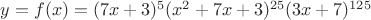 $y=f(x)=(7x+3)^5 (x^2+7x+3)^{25} (3x+7)^{125}$