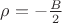 $\rho = -\frac{B}{2}$
