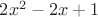 $2x^2-2x+1$