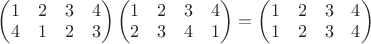 $\begin{pmatrix} 1 & 2 & 3 & 4 \\ 4 & 1 & 2 & 3 \end{pmatrix}{ \begin{pmatrix} 1 & 2 & 3 & 4 \\ 2 & 3 & 4 & 1 \end{pmatrix}={ \begin{pmatrix} 1 & 2 & 3 & 4 \\ 1 & 2 & 3 & 4 \end{pmatrix} } }$