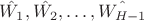$\hat{W_1}, \hat{W_2}, \ldots, \hat{W_{H - 1}}$