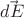 $\vec{dE}$ $\vec{dE}$